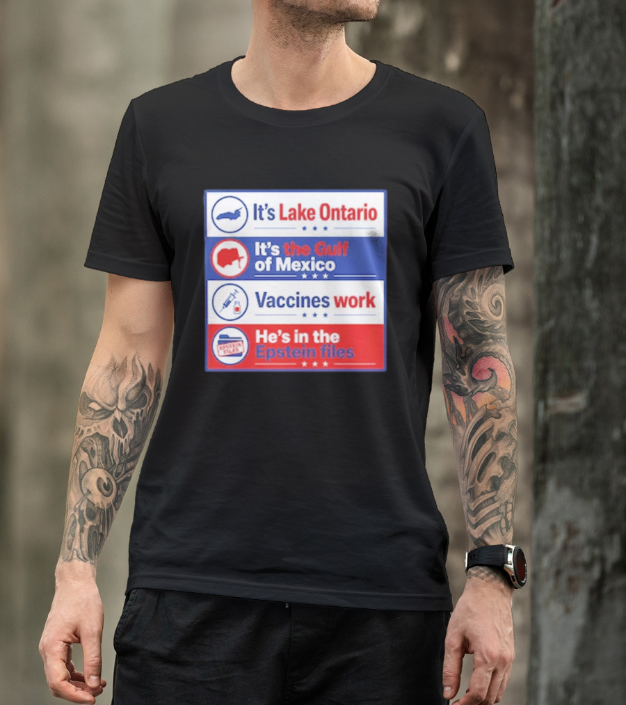 It's Lake Ontario It's The Gulf Of Mexico Vaccines Work He's In The Epstein Files T-Shirt