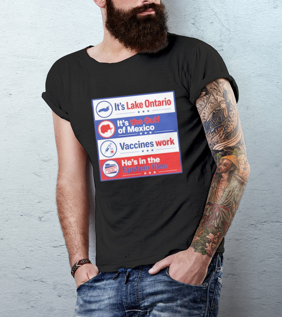 It's Lake Ontario It's The Gulf Of Mexico Vaccines Work He's In The Epstein Files T-Shirt