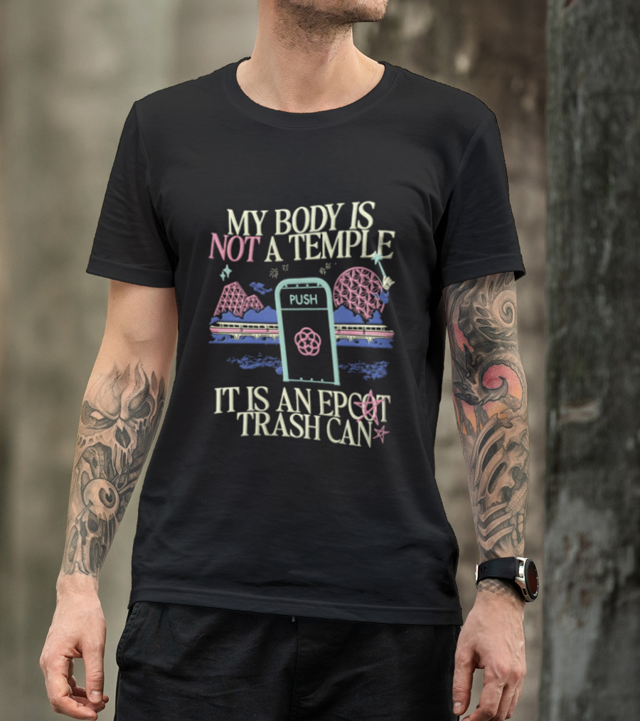 My Body Is Not A Temple Epcot Trash Can Monorail Spaceship Earth T-Shirt