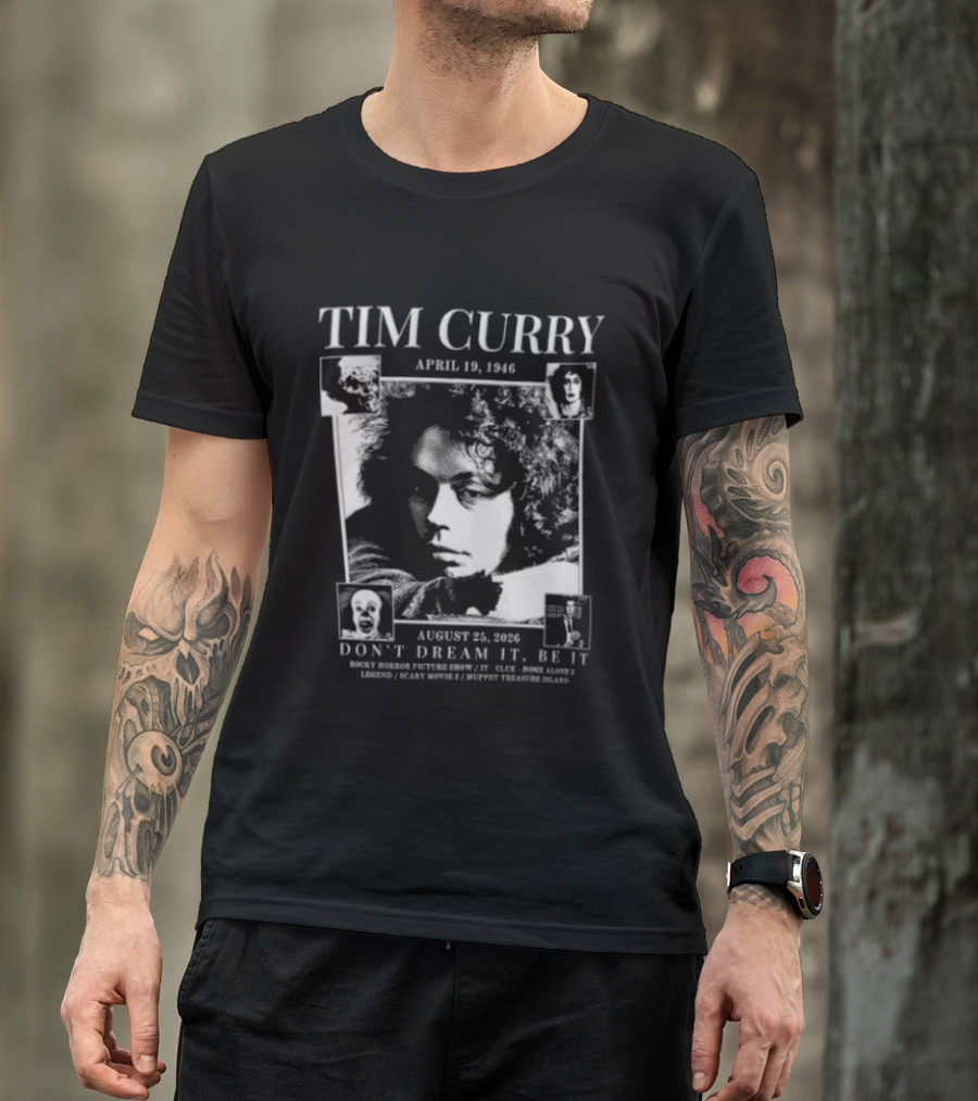 Tim Curry April 19 1946 August 25 2026 Don't Dream It Be It T-Shirt