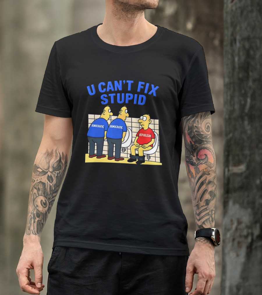 U Can't Fix Stupid Democrat Vs Republican Political Satire T-Shirt