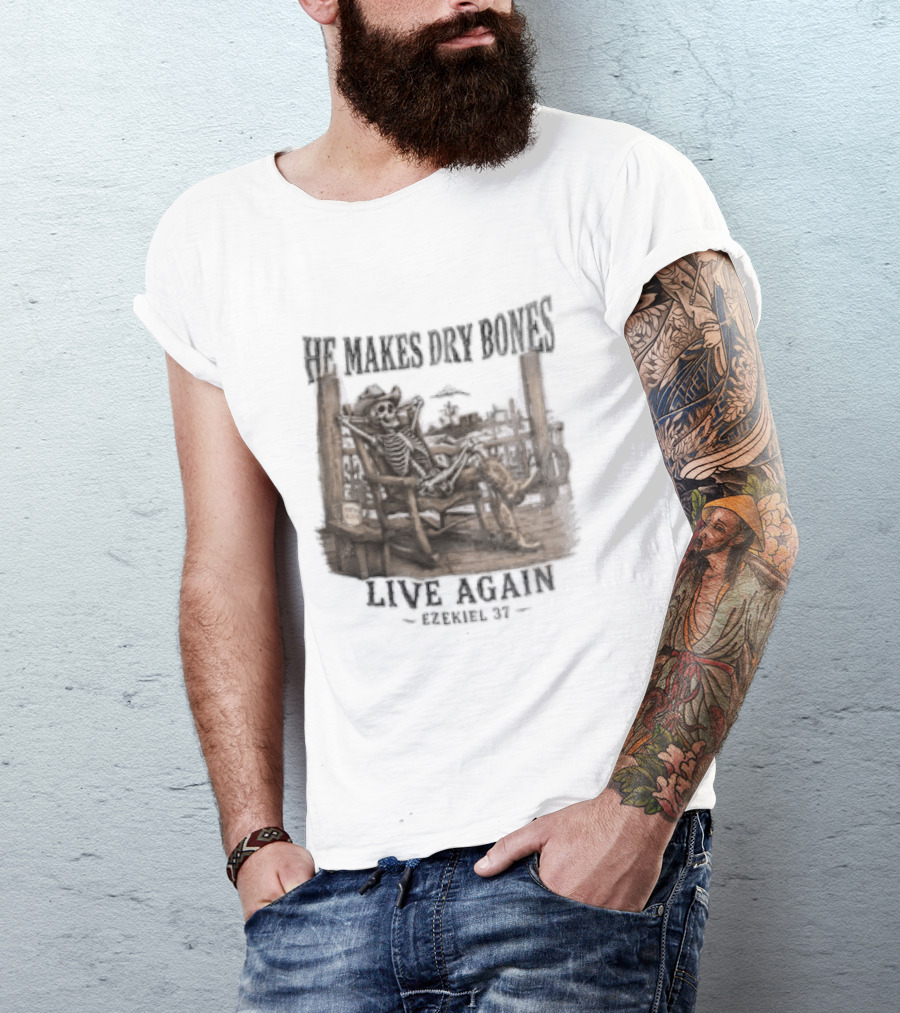 He Makes Dry Bones Live Again Ezekiel 37 Skeleton Cowboy On Porch T-Shirt