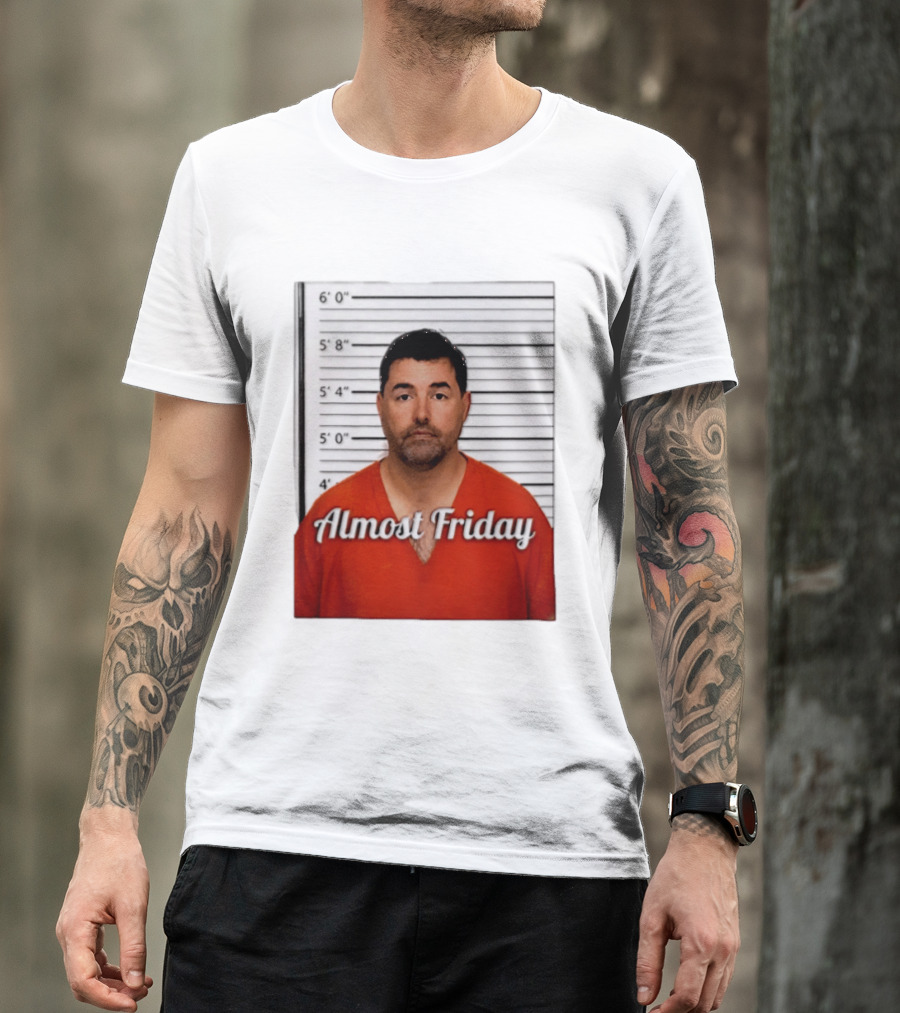 Jed York Almost Friday Shot Jail Work Week Humor T-Shirt