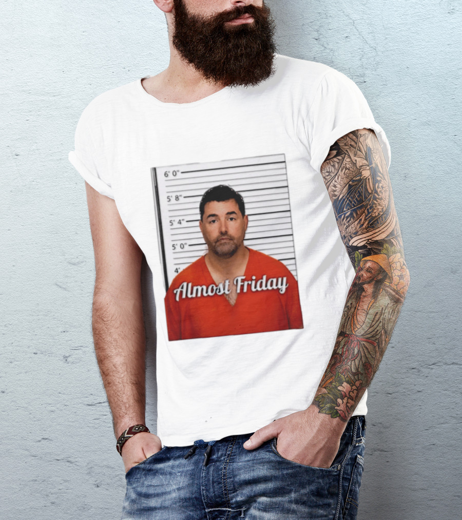 Jed York Almost Friday Shot Jail Work Week Humor T-Shirt