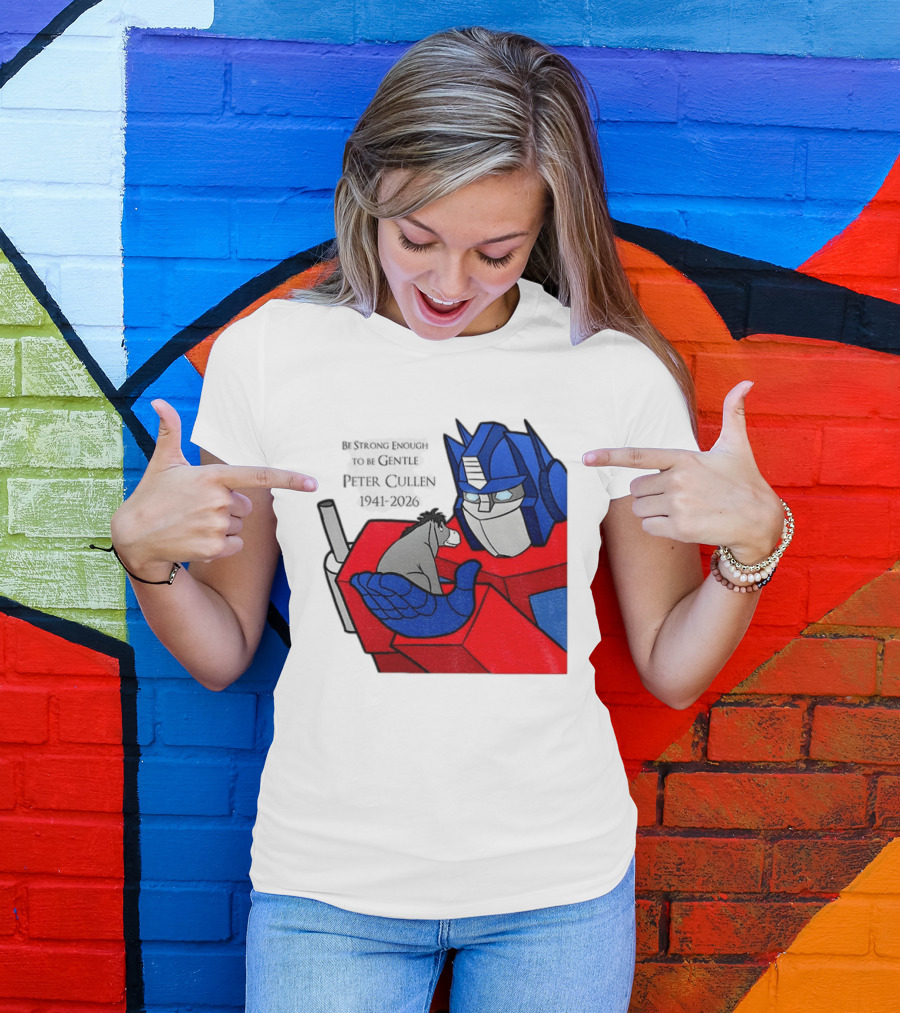 Optimus Prime Eeyore Peter Cullen 1941 2026 Be Strong Enough To Be Gentle T-Shirt
