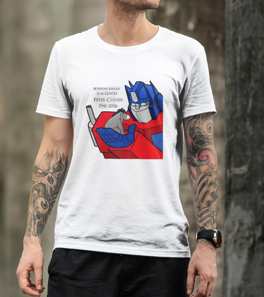 Optimus Prime Eeyore Peter Cullen 1941 2026 Be Strong Enough To Be Gentle T-Shirt