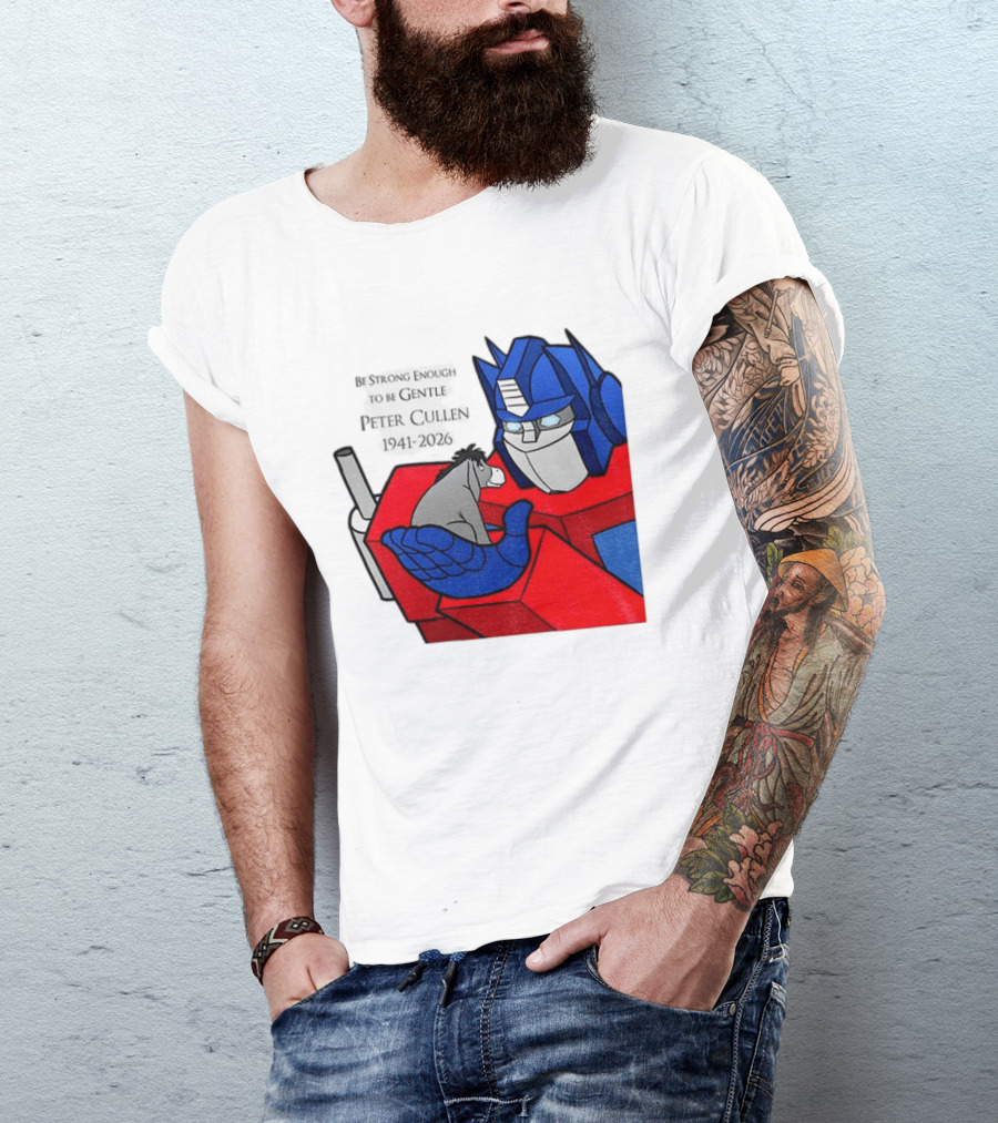 Optimus Prime Eeyore Peter Cullen 1941 2026 Be Strong Enough To Be Gentle T-Shirt
