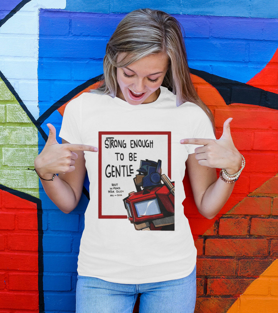 Optimus Prime Strong Enough To Be Gentle Rest In Peace Peter Cullen 1941 2026 T-Shirt