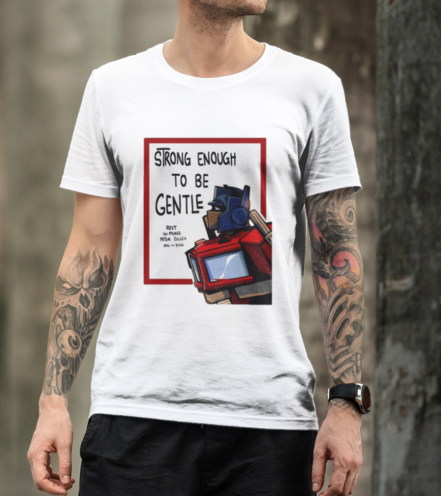 Optimus Prime Strong Enough To Be Gentle Rest In Peace Peter Cullen 1941 2026 T-Shirt