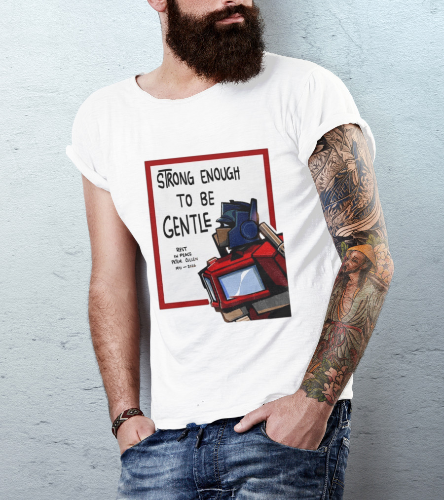 Optimus Prime Strong Enough To Be Gentle Rest In Peace Peter Cullen 1941 2026 T-Shirt