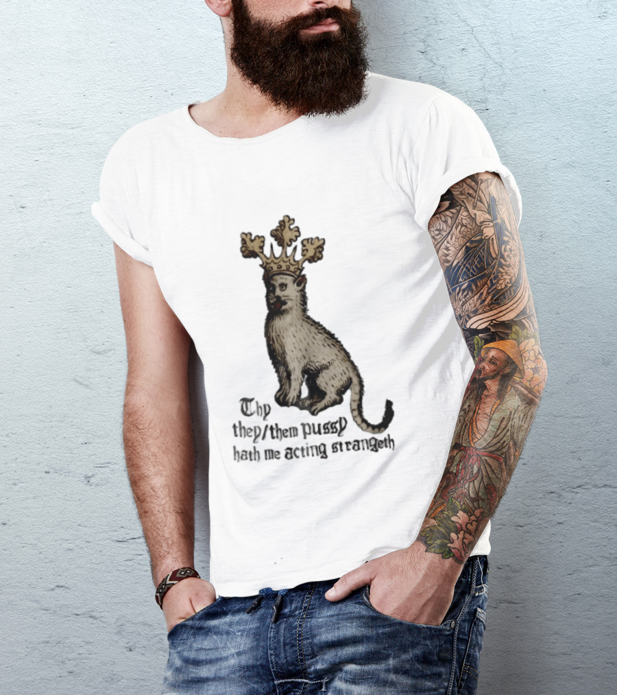Thy They Them Pussy Hath Me Acting Strangeth Medieval Manuscript Crowned Cat T-Shirt