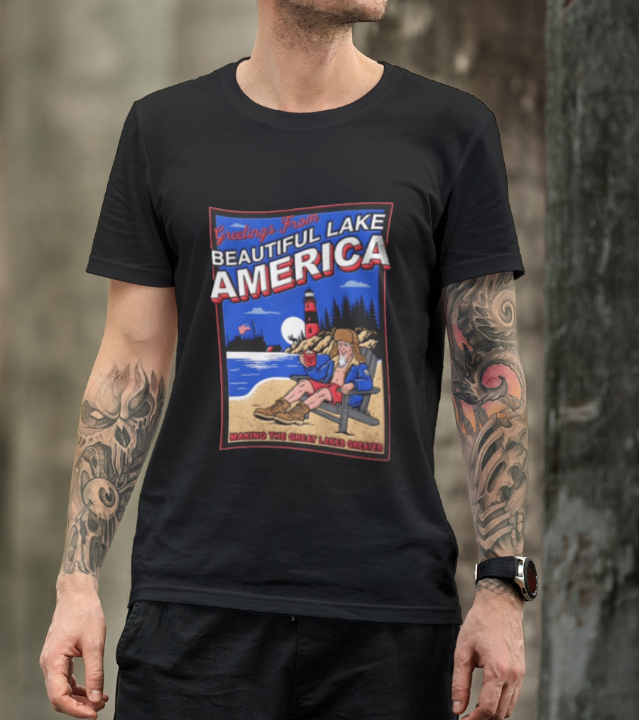 Greetings From Beautiful Lake America Uncle Sam Adirondack Chair Beach Lighthouse Making The Great Lakes Greater T-Shirt