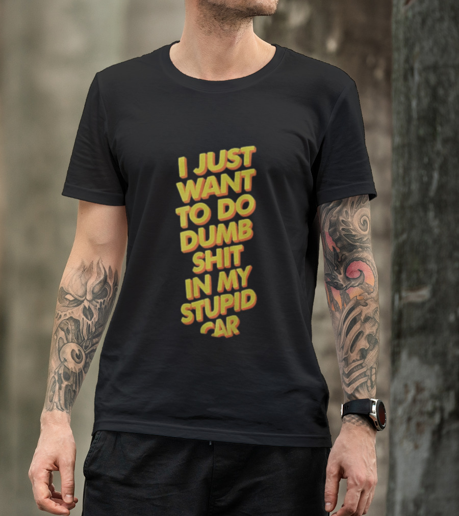 I Just Want To Do Dumb Shit In My Stupid Car Yellow Orange 3D Block T-Shirt