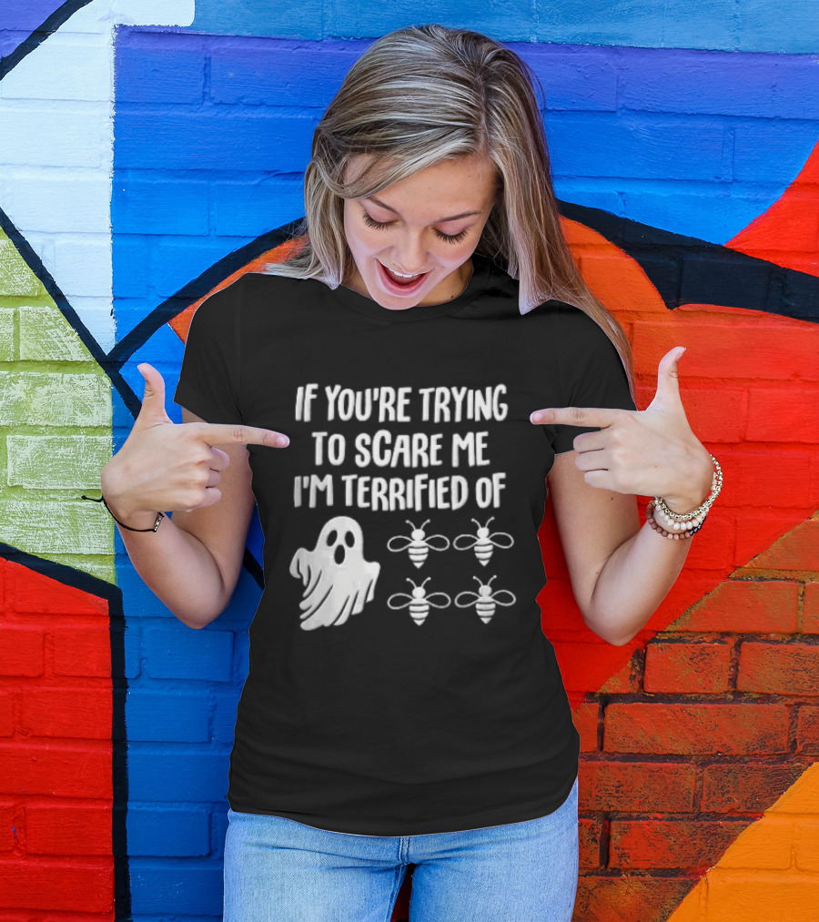 If You're Trying To Scare Me I'm Terrified Of Cartoon Ghost Four Bees T-Shirt