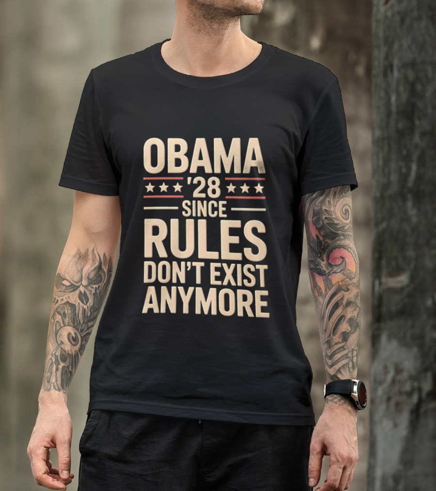 Obama 2028 Since Rules Don't Exist Anymore Stars Stripes T-Shirt
