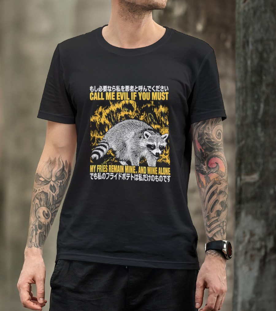 Call Me Evil If You Must My Fries Remain Mine Raccoon T-Shirt
