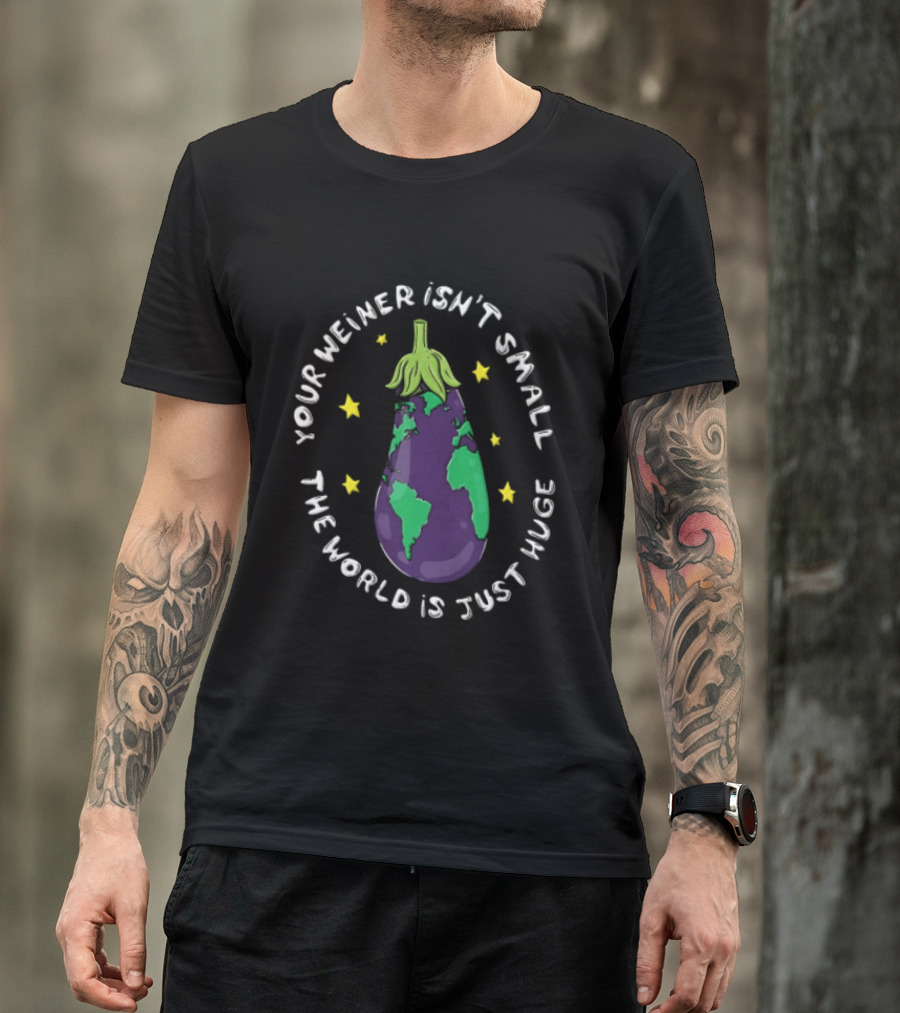 Your Weiner Isn't Small The World Is Just Huge Cartoon Eggplant Globe Continents Yellow Stars T-Shirt