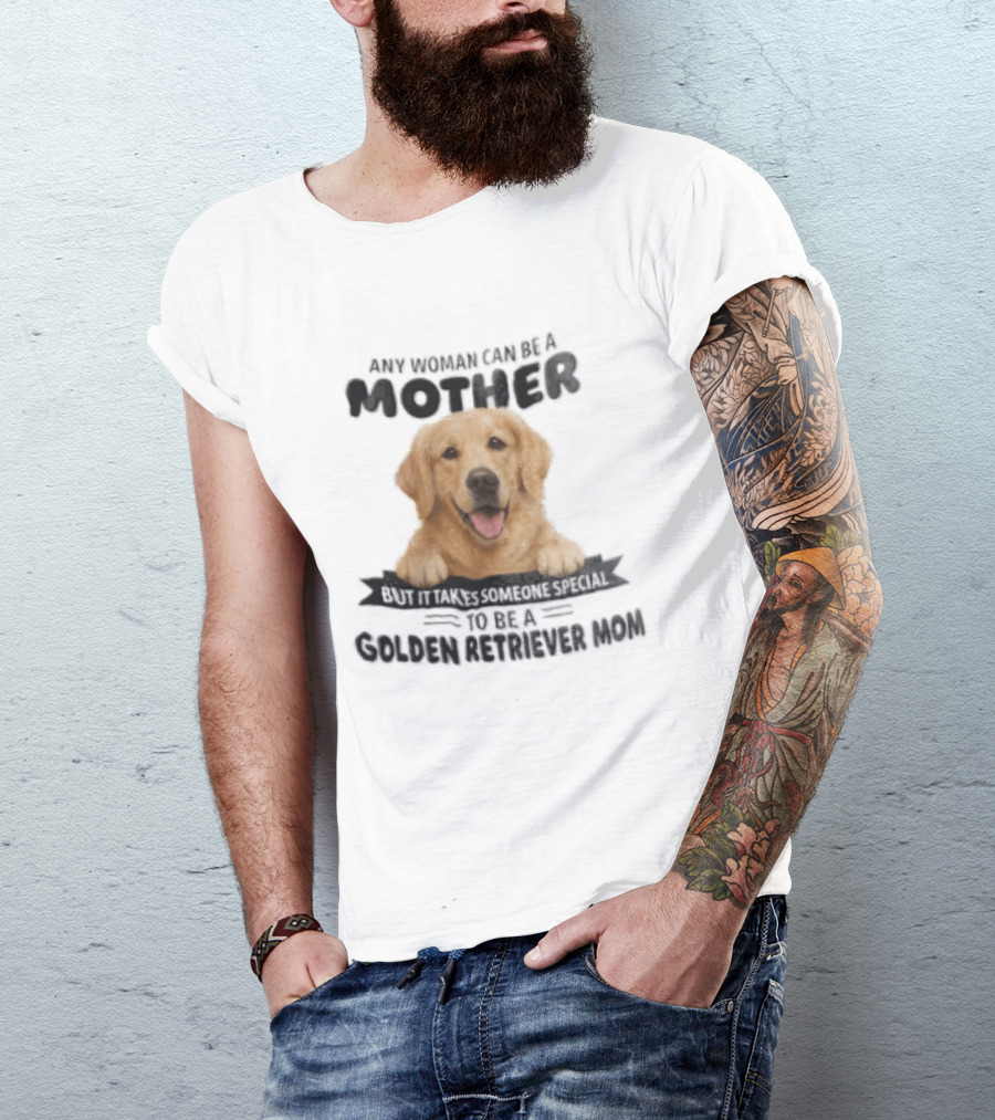 Any Woman Can Be A Mother Golden Retriever Mom Happy Smiling Dog T-Shirt