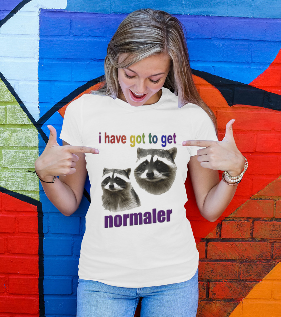 Raccoons I Have Got To Get Normaler Fun Colorful Phrase T-Shirt