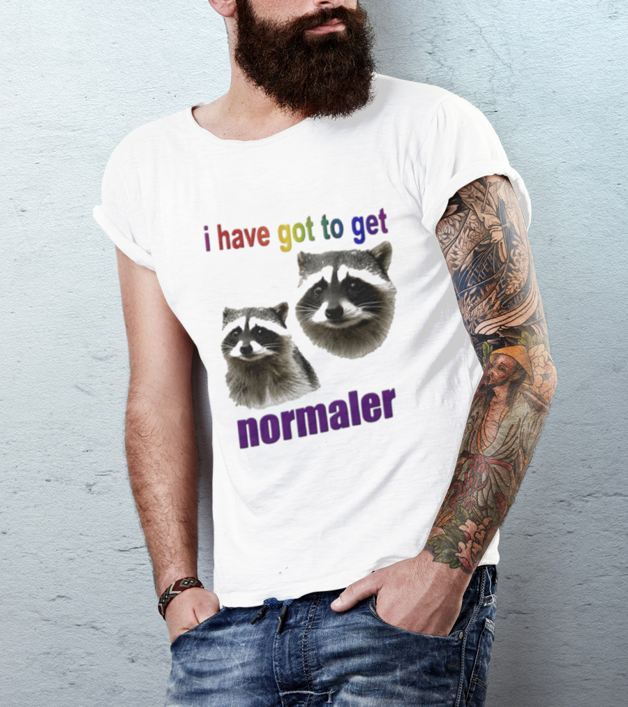Raccoons I Have Got To Get Normaler Fun Colorful Phrase T-Shirt