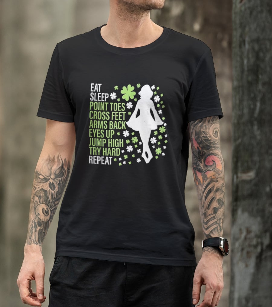 Eat Sleep Point Toes Cross Feet Arms Back Eyes Up Jump High Forward Repeat Irish Step Dance T-Shirt