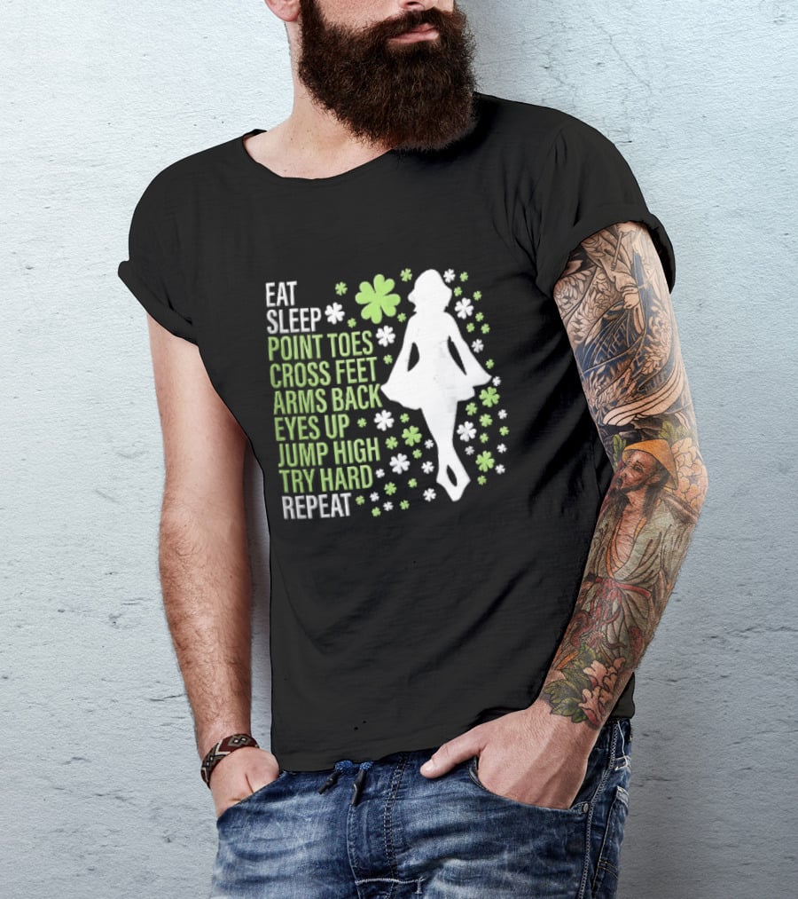 Eat Sleep Point Toes Cross Feet Arms Back Eyes Up Jump High Forward Repeat Irish Step Dance T-Shirt