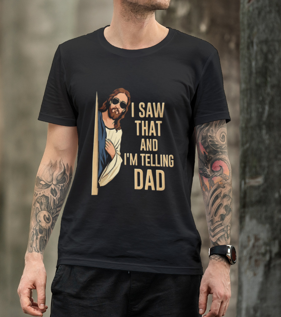 Jesus I Saw That And I'm Telling Dad Fun Christian Humor T-Shirt