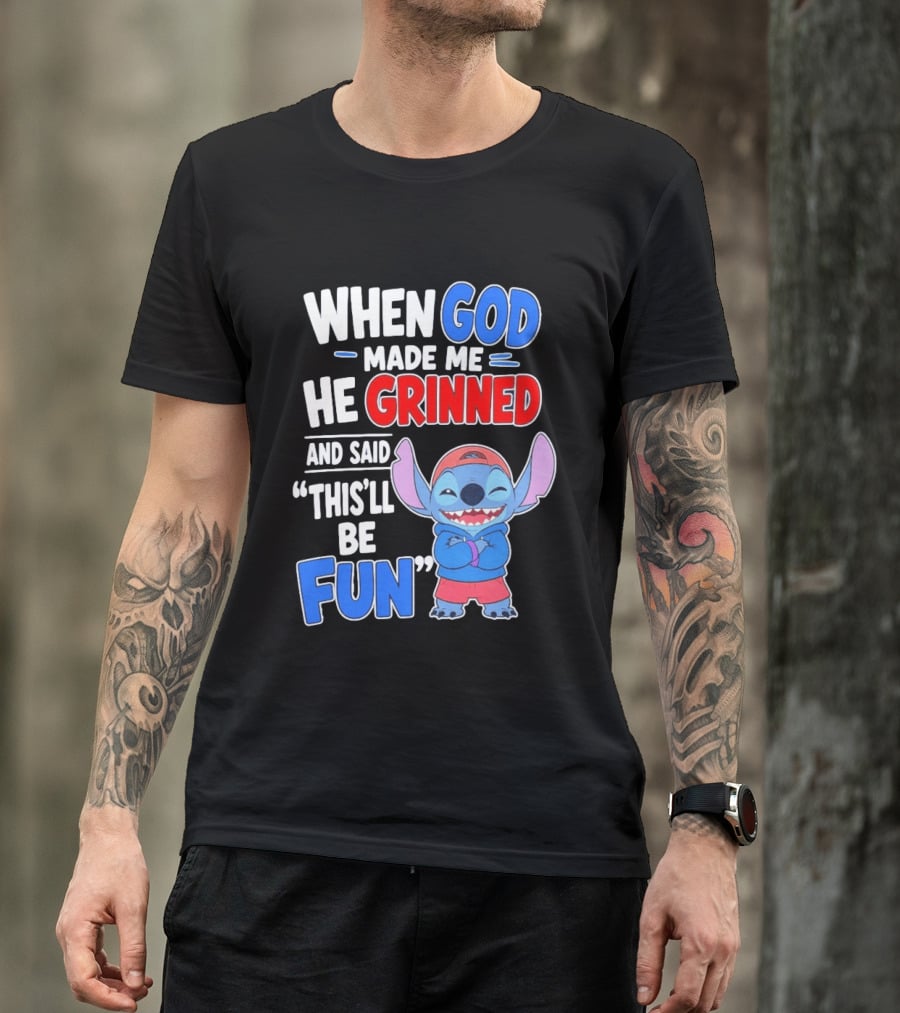 When God Made Me He Grinned And Said This'll Be Fun Stitch T-Shirt