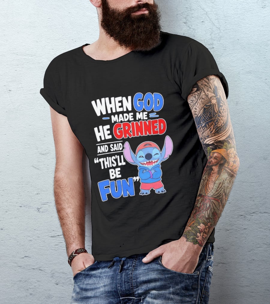 When God Made Me He Grinned And Said This'll Be Fun Stitch T-Shirt