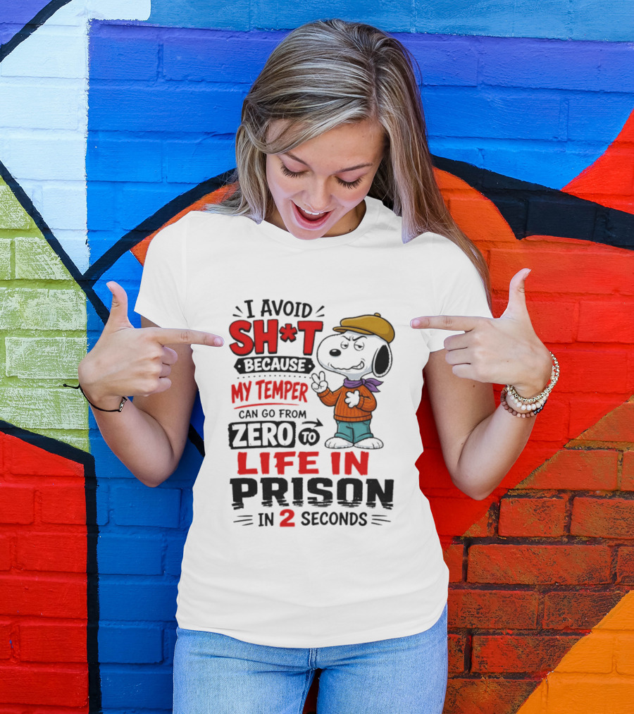 Snoopy I Avoid Sh*t Because My Temper Can Go From Zero To Life In Prison In 2 Seconds T-Shirt
