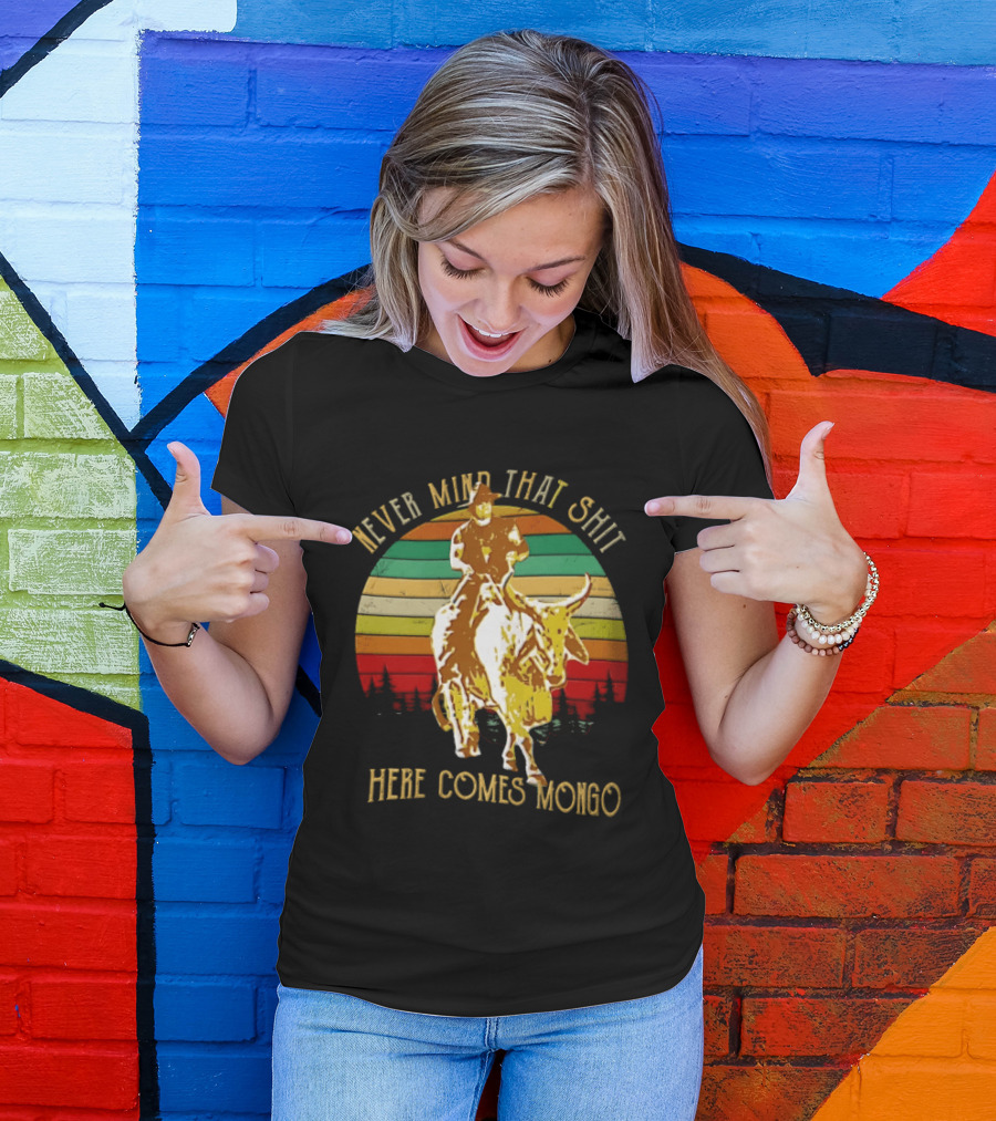 Never Mind That Shit Here Comes Mongo Blazing Saddles Cowboy Sunset T-Shirt