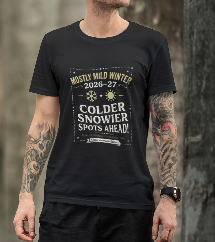Mostly Mild Winter 2026 2027 Colder Snowier Spots Ahead Forecast T-Shirt