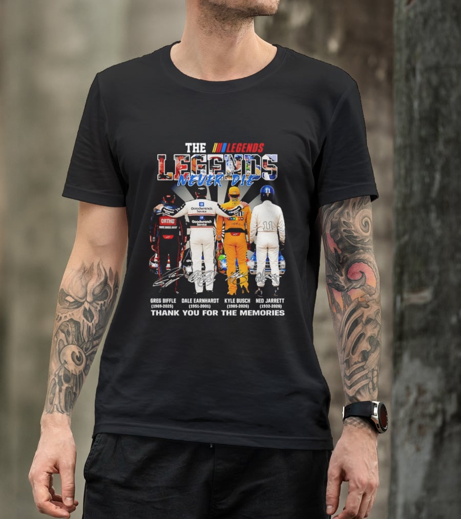 The NASCAR Legends Never Die Dale Earnhardt Greg Biffle Kyle Busch Ned Jarrett Thank You For The Memories T-Shirt