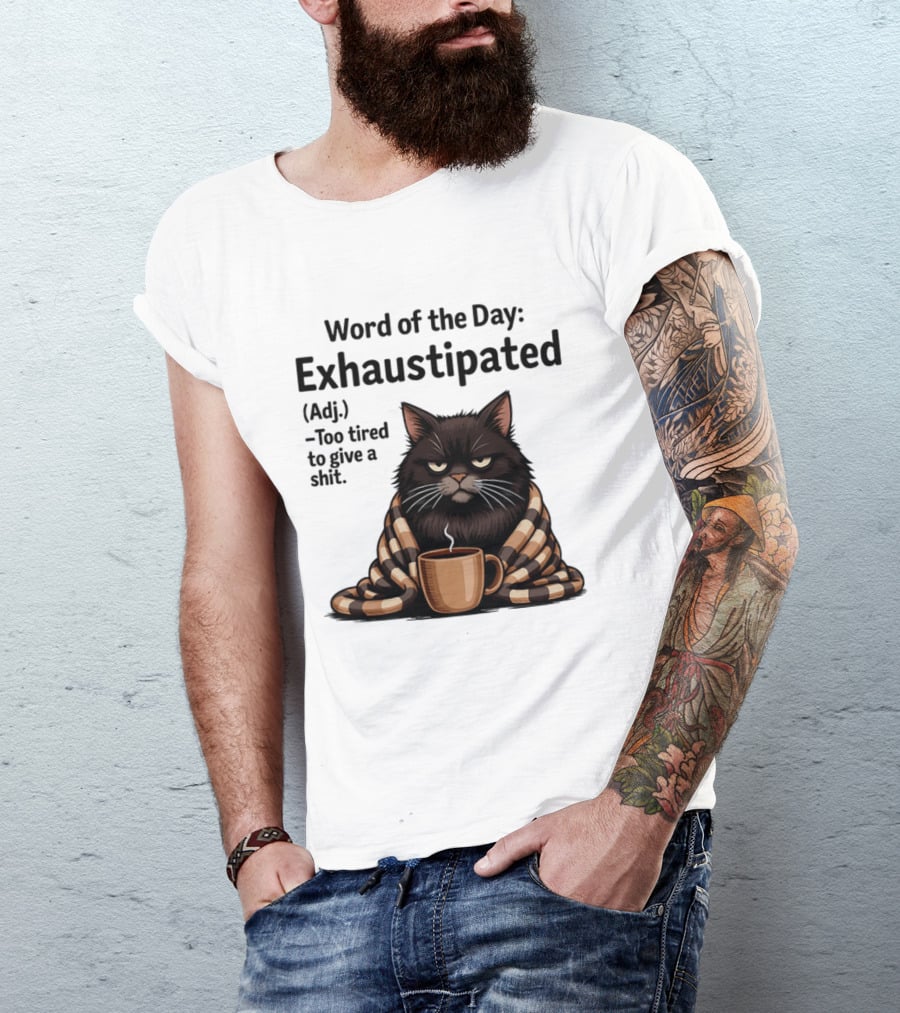 Grumpy Cat Word Of The Day Exhaustipated Too Tired To Give A Shit T-Shirt