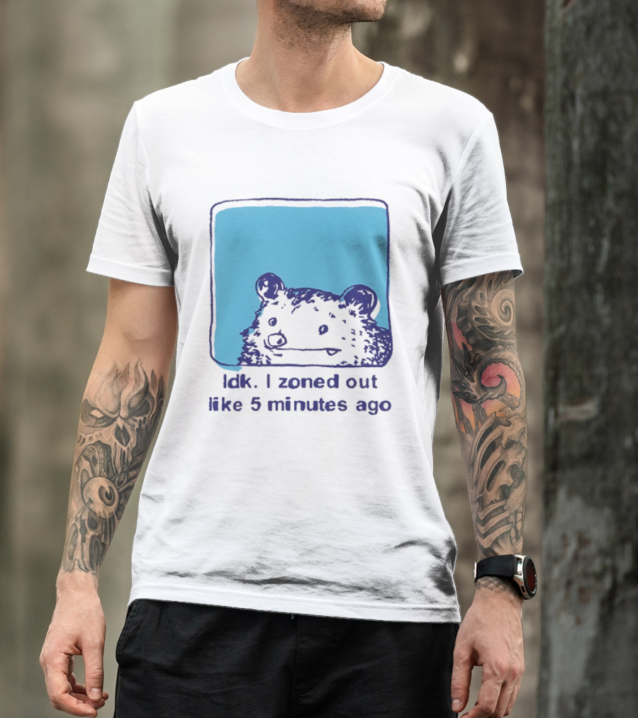 Opossum Idk I Zoned Out Like 5 Minutes Ago Funny Animal Humor T-Shirt