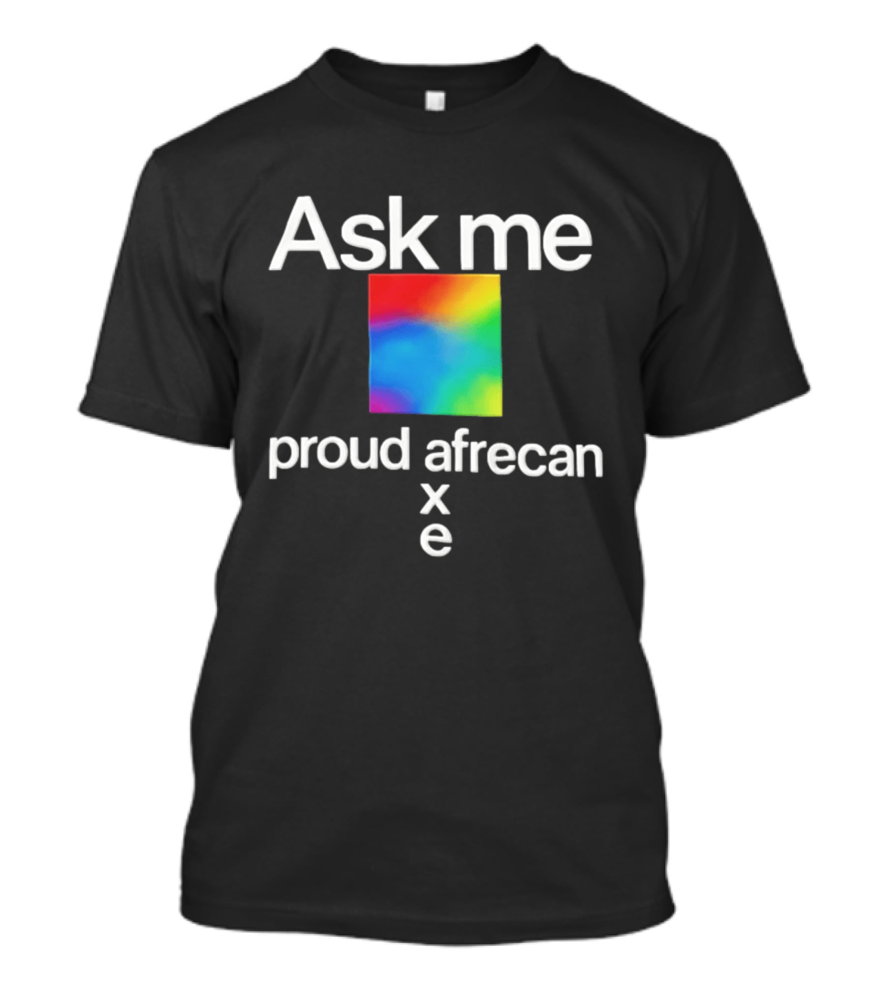 Ask Me Proud Afrecan Xe Rainbow Square T-Shirt
