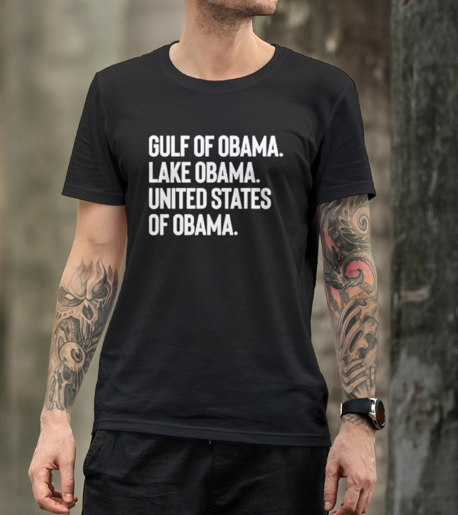 Gulf Of Obama Lake Obama United States Of Obama T-Shirt