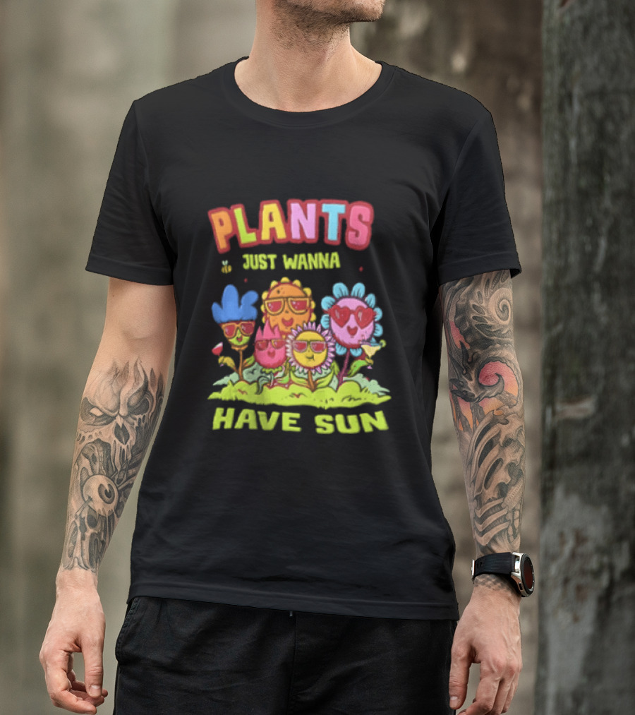Plants Just Wanna Have Sunflowers Sun T-Shirt