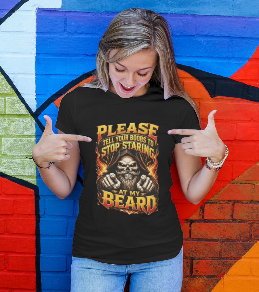 Please Tell Your Boobs To Stop Staring At My Beard Hooded Skeleton Mustache Pointing Flames T-Shirt