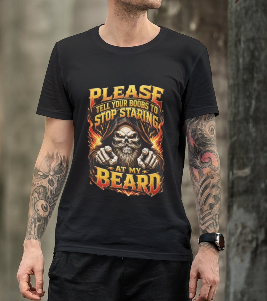 Please Tell Your Boobs To Stop Staring At My Beard Hooded Skeleton Mustache Pointing Flames T-Shirt