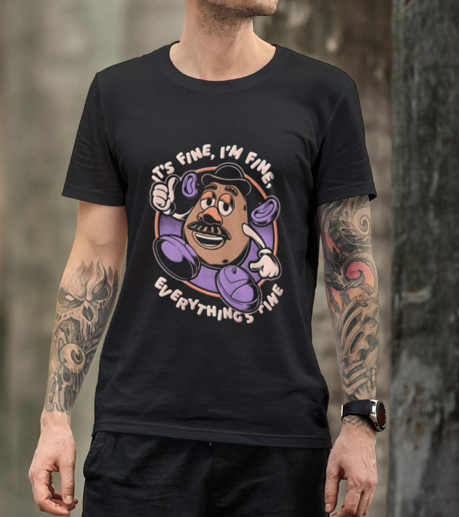 Its Fine Im Fine Everythings Fine Mr Potato Head Cartoon Toy Falling Apart T-Shirt