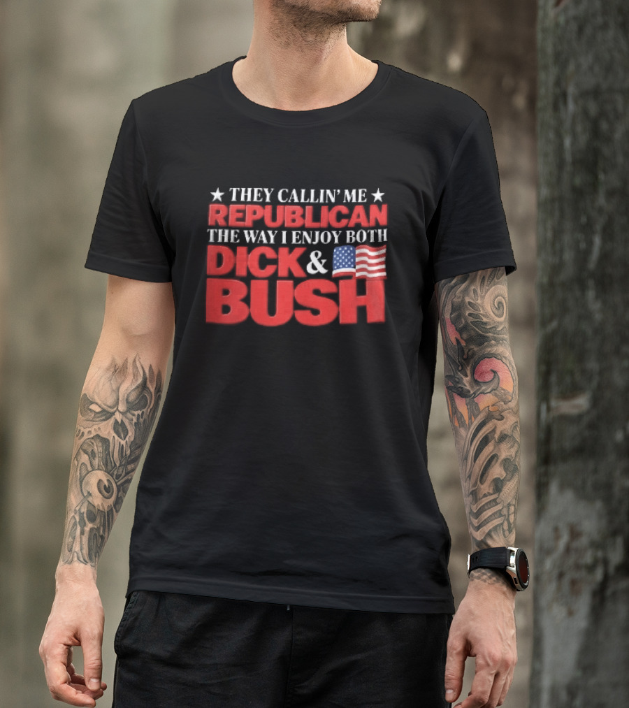 They Callin Me Republican Enjoy Both Dick Bush Stars American Flag T-Shirt