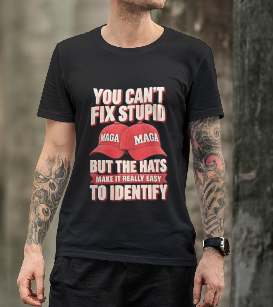 You Cant Fix Stupid But The Hats Make It Really Easy To Identify MAGA Red Baseball Caps T-Shirt