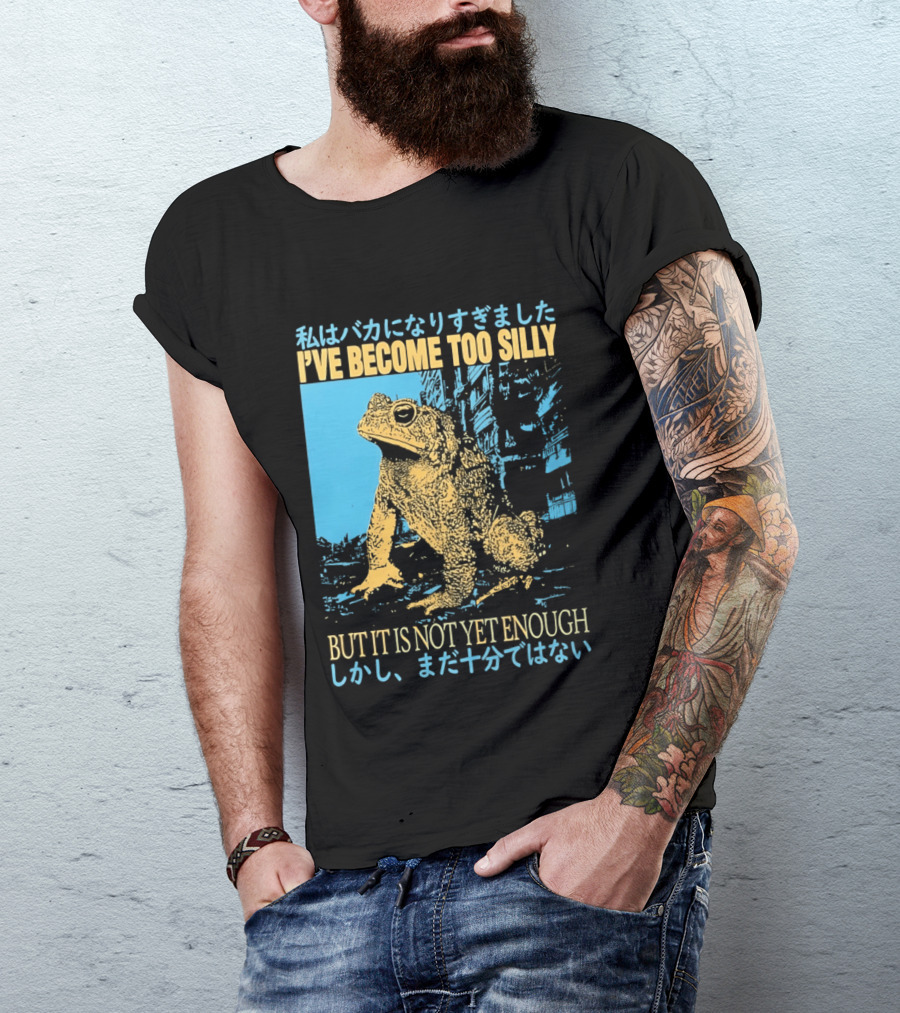I've Become Too Silly Frog Graphic But It Is Not Yet Enough Japanese T-Shirt