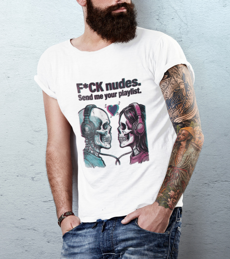 Fck Nudes Send Me Your Playlist Skeletons Headphones Heart Music Notes Neon T-Shirt