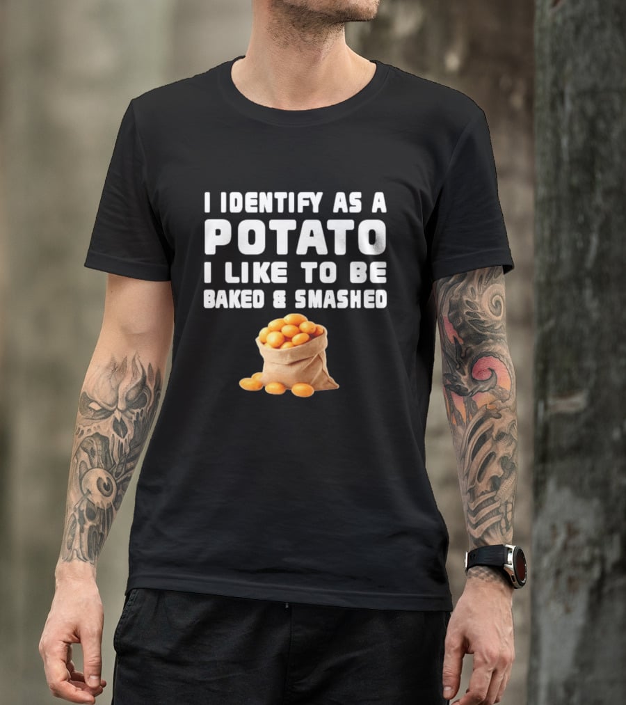 I Identify As A Potato Bagged Baked And Smashed Humor T-Shirt