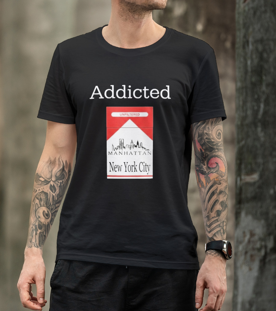Addicted Unfiltered Manhattan New York City Smoking T-Shirt