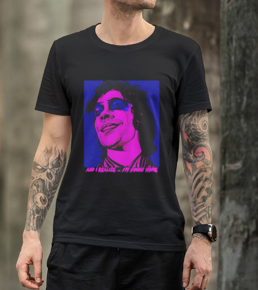 Dr. Frank N Furter Tim Curry Rocky Horror Picture Show And I Realize I'm Going Home T-Shirt