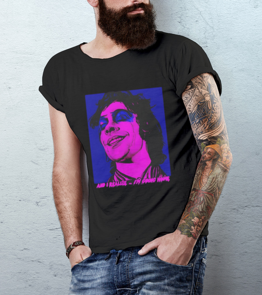 Dr. Frank N Furter Tim Curry Rocky Horror Picture Show And I Realize I'm Going Home T-Shirt