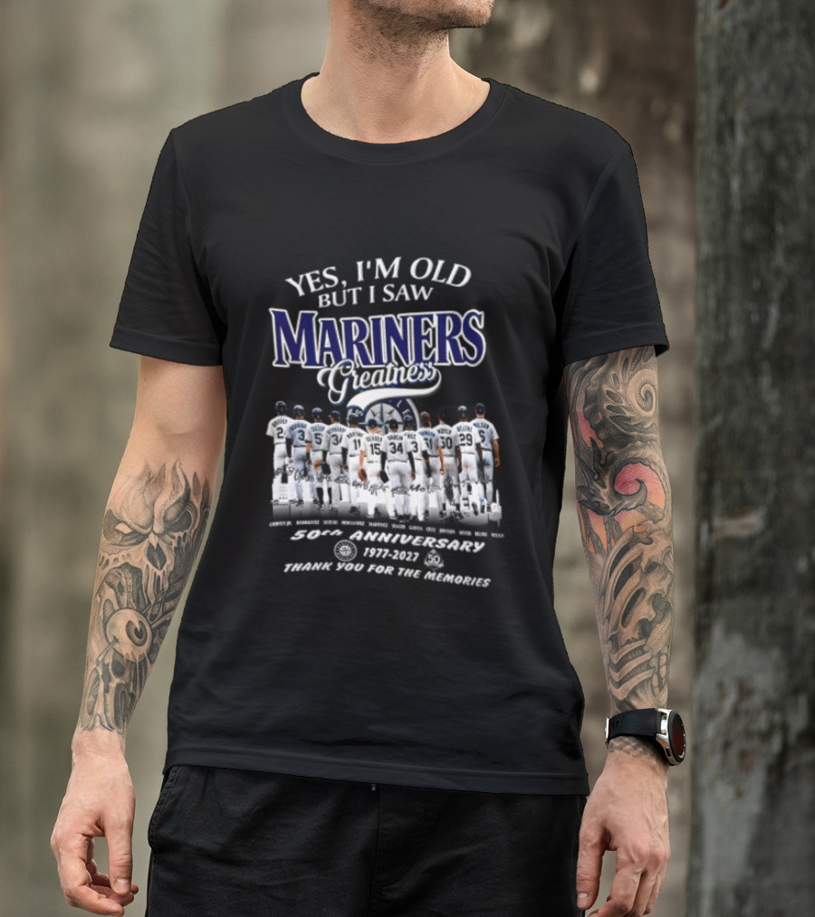 Yes I'm Old But I Saw Mariners Greatness 50th Anniversary Thank You For The Memories T-Shirt